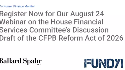 Register Now for Our August 24 Webinar on the House Financial Services Committee’s Discussion Draft of the CFPB Reform Act of 2026