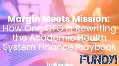 Transforming Finance in Academic Health Systems: A New Approach
